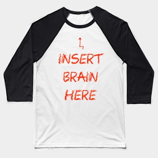 Insert brain here Baseball T-Shirt